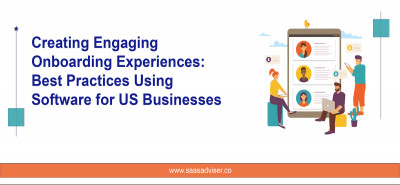 Engaging Onboarding Experiences Practices Using Software for US Businesses